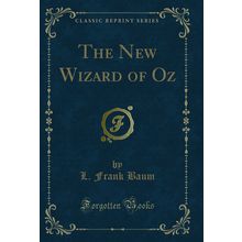 The New Wizard of Oz (Classic Reprint)