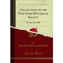 Collections of the New-York-Historical Society: For the Year 1909