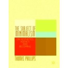 The Subject of Minimalism - Thomas Phillips