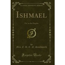 Ishmael: Or, in the Depths (Classic Reprint)