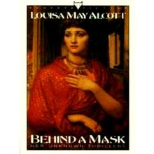 Behind a Mask - Her Unknown Thrillers by Louisa May Alcott