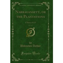 Narragansett, or the Plantations, Vol. 2 of 3: A Story of 177 (Classic Reprint)