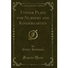 Finger Plays for Nursery and Kindergarten (Classic Reprint)