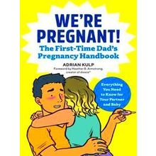 We're Pregnant! The First Time Dad's Pregnancy Handbook
