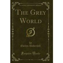 The Grey World (Classic Reprint)