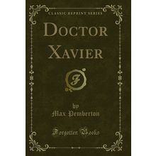 Doctor Xavier (Classic Reprint)