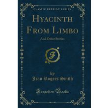 Hyacinth From Limbo: And Other Stories (Classic Reprint)