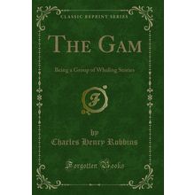 The Gam: Being a Group of Whaling Stories (Classic Reprint)