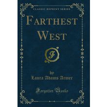 Farthest West (Classic Reprint)