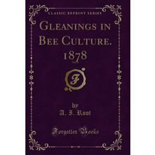 Gleanings in Bee Culture. 1878, Vol. 6 (Classic Reprint)