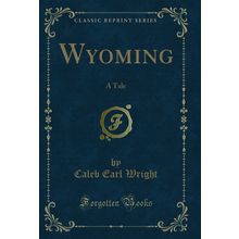 Wyoming: A Tale (Classic Reprint)