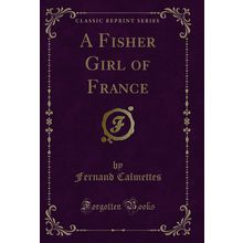 A Fisher Girl of France (Classic Reprint)