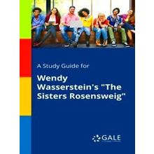 A Study Guide For Wendy Wasserstein's The Sisters Rosensweig