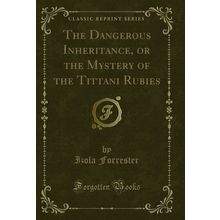 The Dangerous Inheritance, or the Mystery of the Tittani Rubies