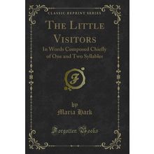The Little Visitors: In Words Composed Chiefly of One and Two Syllables