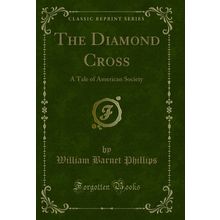 The Diamond Cross: A Tale of American Society (Classic Reprint)