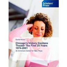Chicago's Victory Gardens Theater The First 25 Years 1974-2001 - Daniel Moser