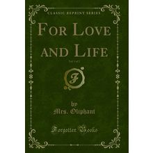 For Love and Life, Vol. 1 of 2 (Classic Reprint)