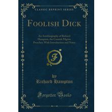 Foolish Dick: An Autobiography of Richard Hampton, the Cornish Pilgrim Preacher