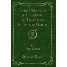 Duke Christian of Luneburg, or Tradition From the Hartz, Vol. 3