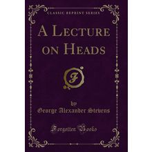 A Lecture on Heads (Classic Reprint)
