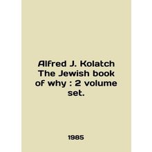 Alfred J. Kolatch The Jewish book of why: 2 volume set. In English /Alfred J. K