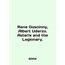 Rene Goscinny, Albert Uderzo. Asterix and the Legionnaire. In English /Rene Gos