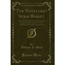 The Nantucket Scrap Basket (Classic Reprint)