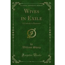 Wives in Exile: A Comedy in Romance (Classic Reprint)