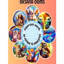 Important words of father to daugther - Oksana Ooms