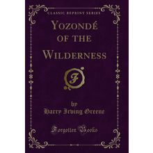 Yozondé of the Wilderness (Classic Reprint)