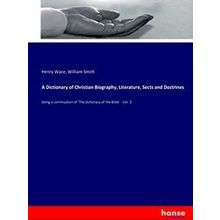 A Dictionary of Christian Biography, Literature, Sects and Doctrines