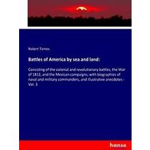 Battles of America by sea and land: Consisting of the colonial and revolutionary