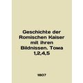Geschichte der Romischen Kaiser mit ihren Bildn...