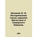Akhlakov A. A. Historical songs of the peoples ...