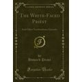 The White-Faced Priest: And Other Northumbrian ...