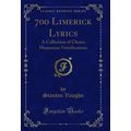 700 Limerick Lyrics: A Collection of Choice Hum...