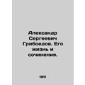 Alexander Sergei Griboyedov. His Life and Works...