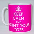 Keep Calm And Point Your Toes Mug Can Personali...