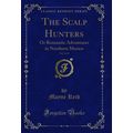 The Scalp Hunters, Vol. 2 of 3: Or Romantic Adv...