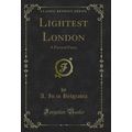 Lightest London: A Farcical Fancy (Classic Repr...