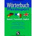 Worterbuch Pferdesport - Deutsch / Englisch / F...