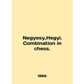 Negyesy, Hegyi. Combination in chess. In English /Negyesy,Hegyi. Combination in