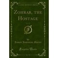 Zohrab, the Hostage, Vol. 1 of 3 (Classic Reprint)