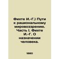 Fichte I.-G.) Pathways to a rational worldview. Part I. Fichte I.-G. On the Appo