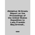 Adolphus W.Greelu Report on the Proceedings of ...