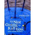 It's Not Going To Kill You, And Other Stories