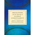 Migration And The Making Of Global Christianity