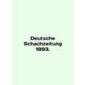 Deutsche Schachzeitung 1893. In English /Deutsc...