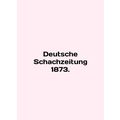 Deutsche Schachzeitung 1873. In English /Deutsc...